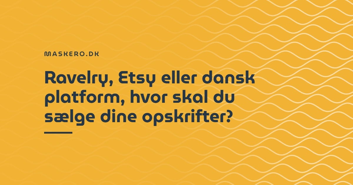 Ravelry, Etsy eller dansk platform, hvor skal du sælge dine opskrifter?